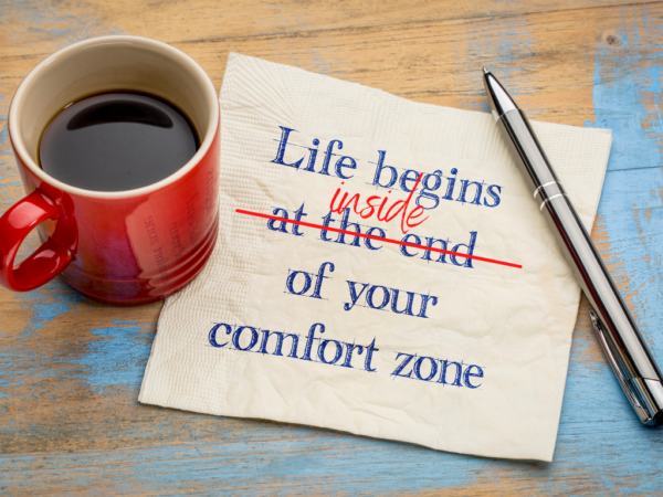 Life begins at the end of your comfort zone
